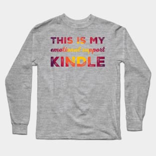 This is my emotional support kindle Long Sleeve T-Shirt